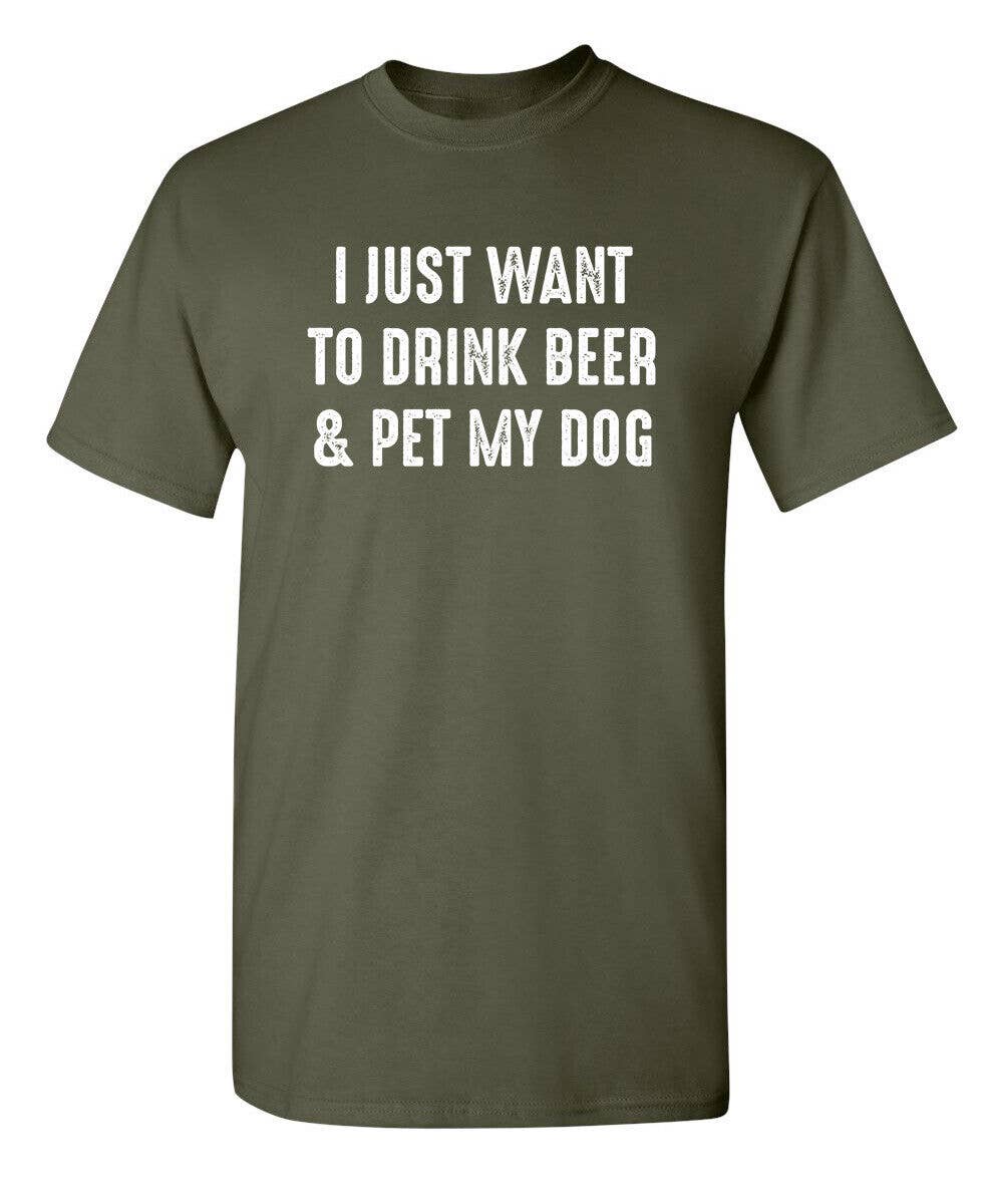 I Just Want To Drink Beer & Pet My Dog