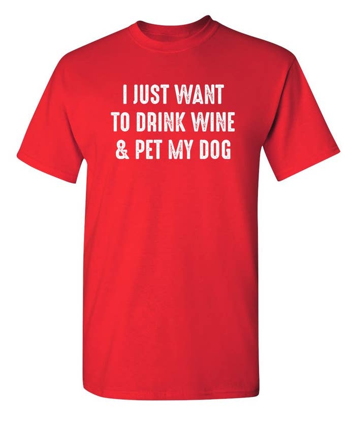 I Just Want To Drink Wine & Pet My Dog