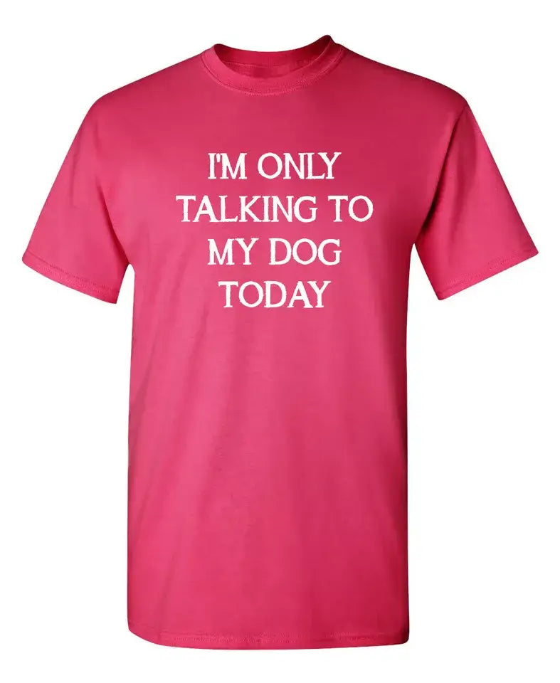 I'm Only Talking To My Dog Today