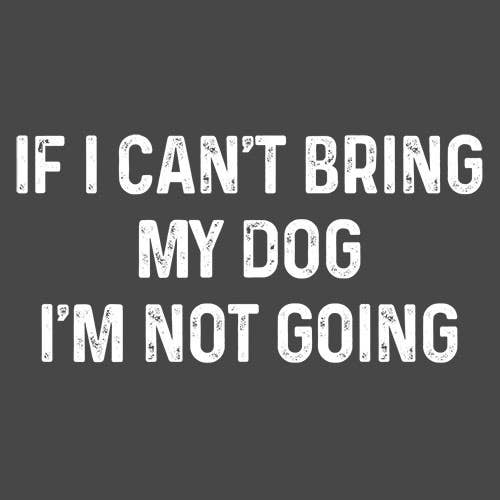 If I Can't Bring My Dog I'm Not Going