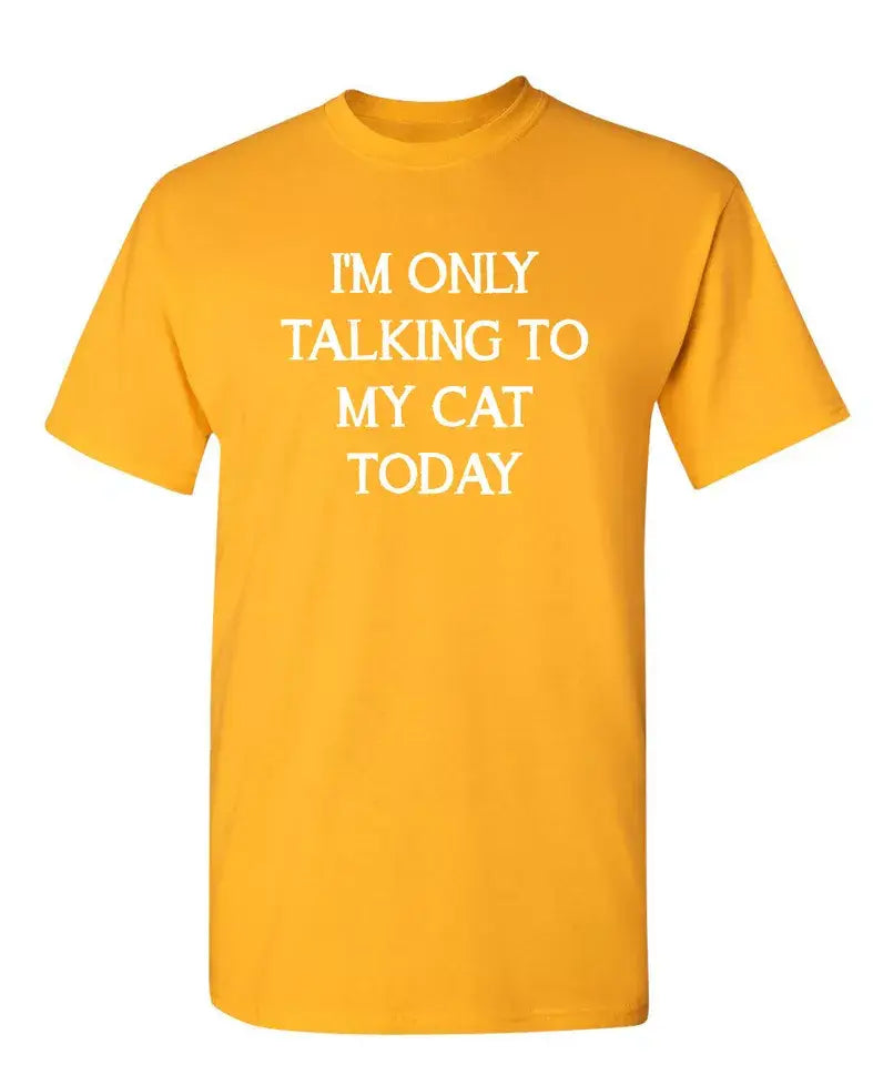 I'm Only Talking To My Cat Today