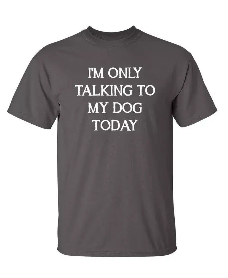 I'm Only Talking To My Dog Today