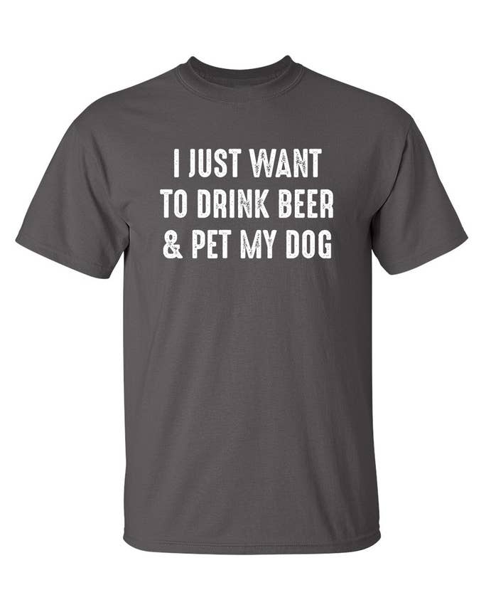 I Just Want To Drink Beer & Pet My Dog