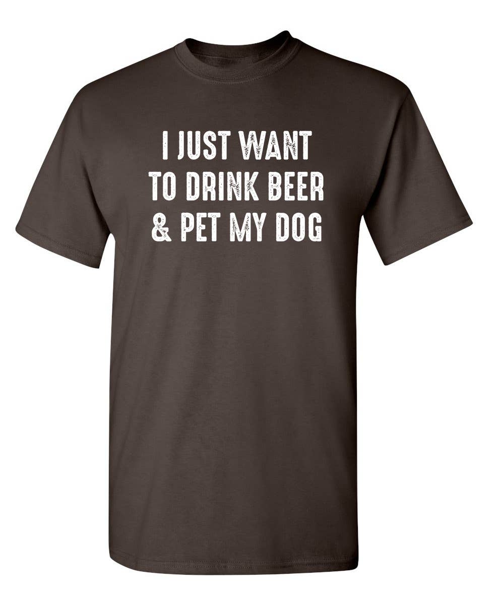 I Just Want To Drink Beer & Pet My Dog