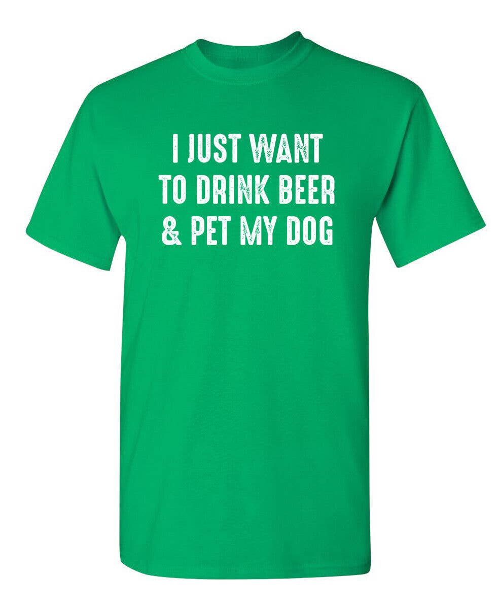 I Just Want To Drink Beer & Pet My Dog