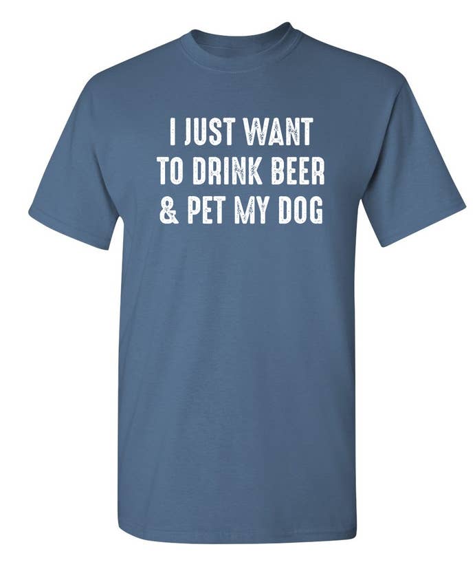I Just Want To Drink Beer & Pet My Dog