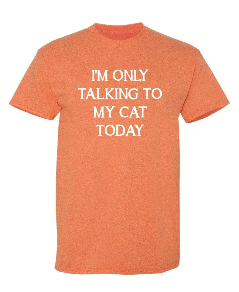 I'm Only Talking To My Cat Today