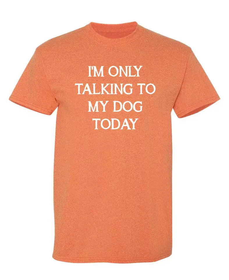 I'm Only Talking To My Dog Today