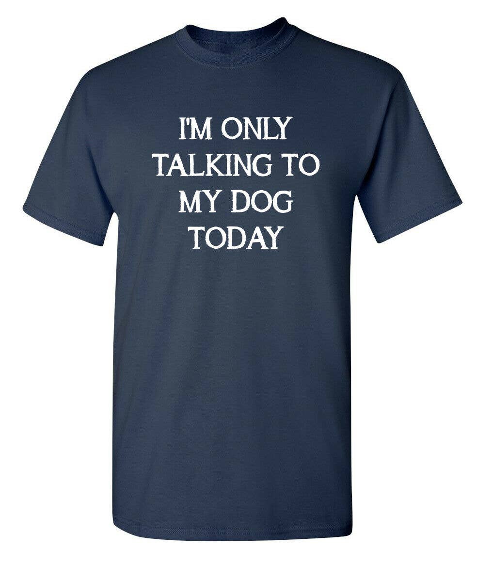 I'm Only Talking To My Dog Today