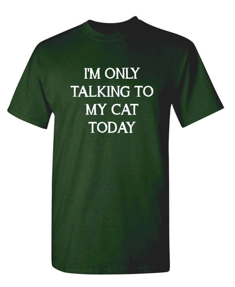 I'm Only Talking To My Cat Today