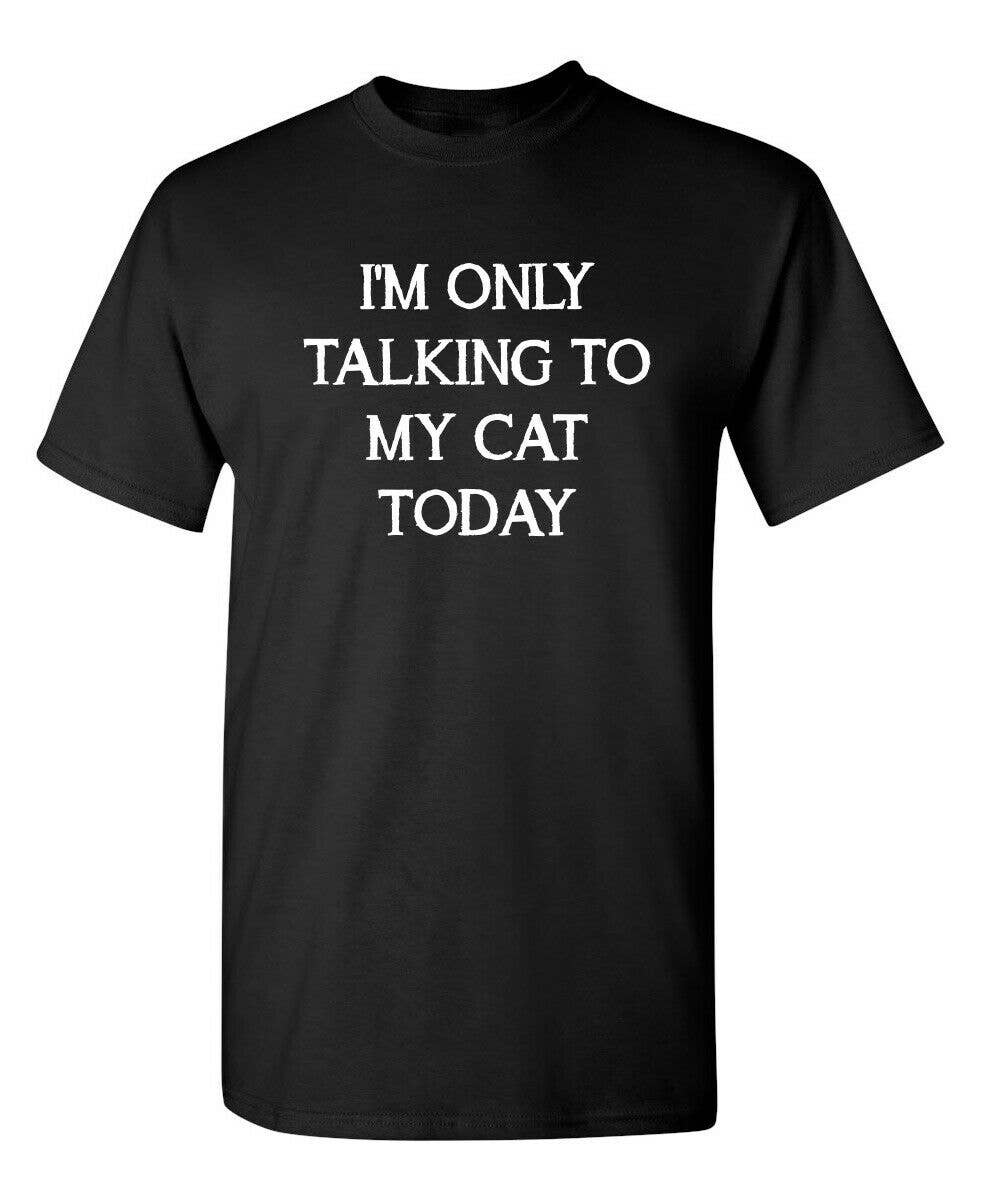 I'm Only Talking To My Cat Today