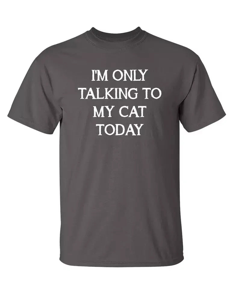I'm Only Talking To My Cat Today