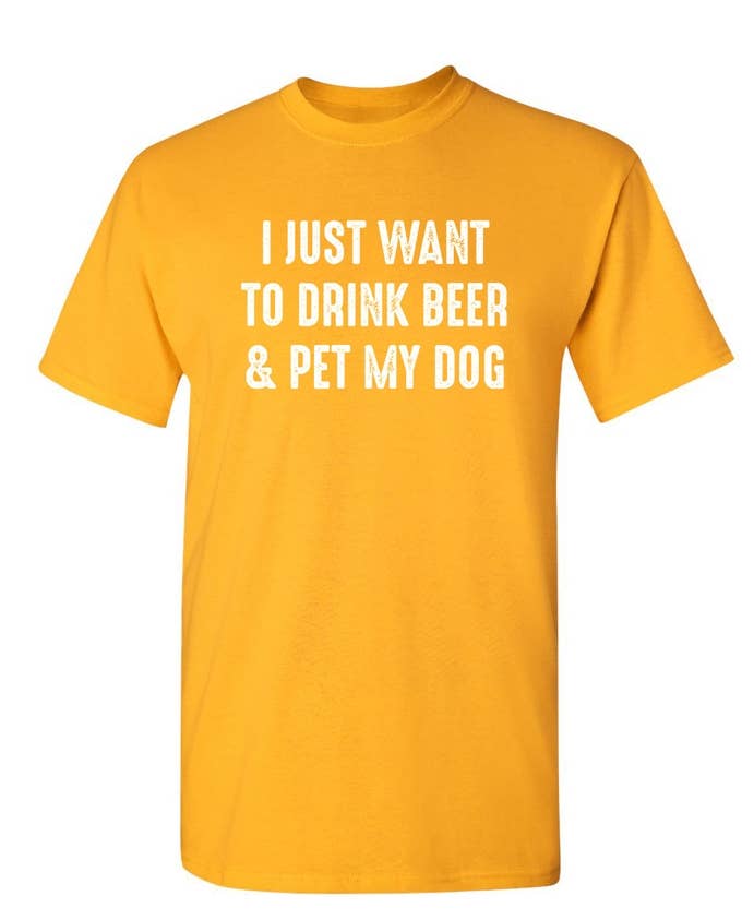 I Just Want To Drink Beer & Pet My Dog