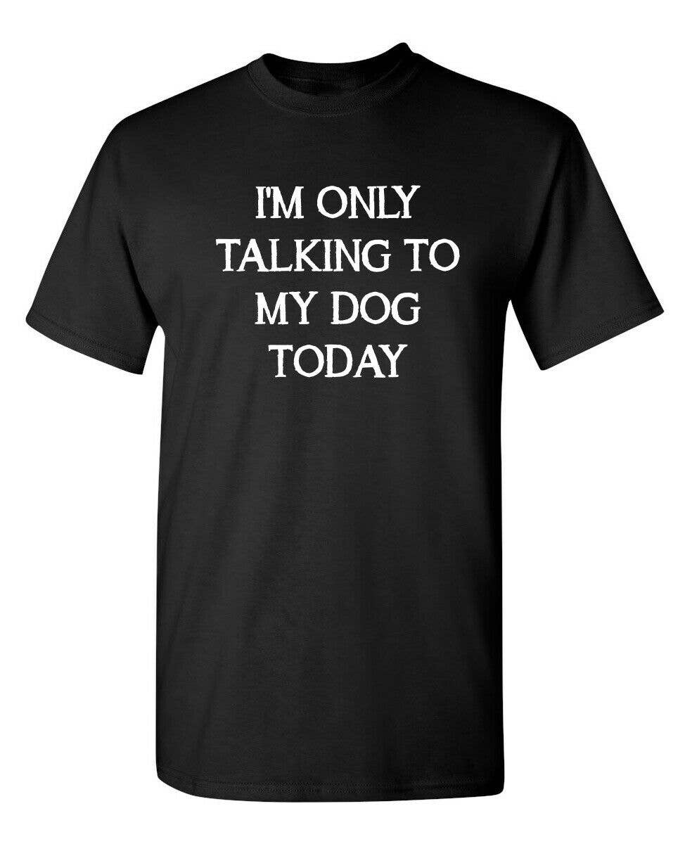I'm Only Talking To My Dog Today