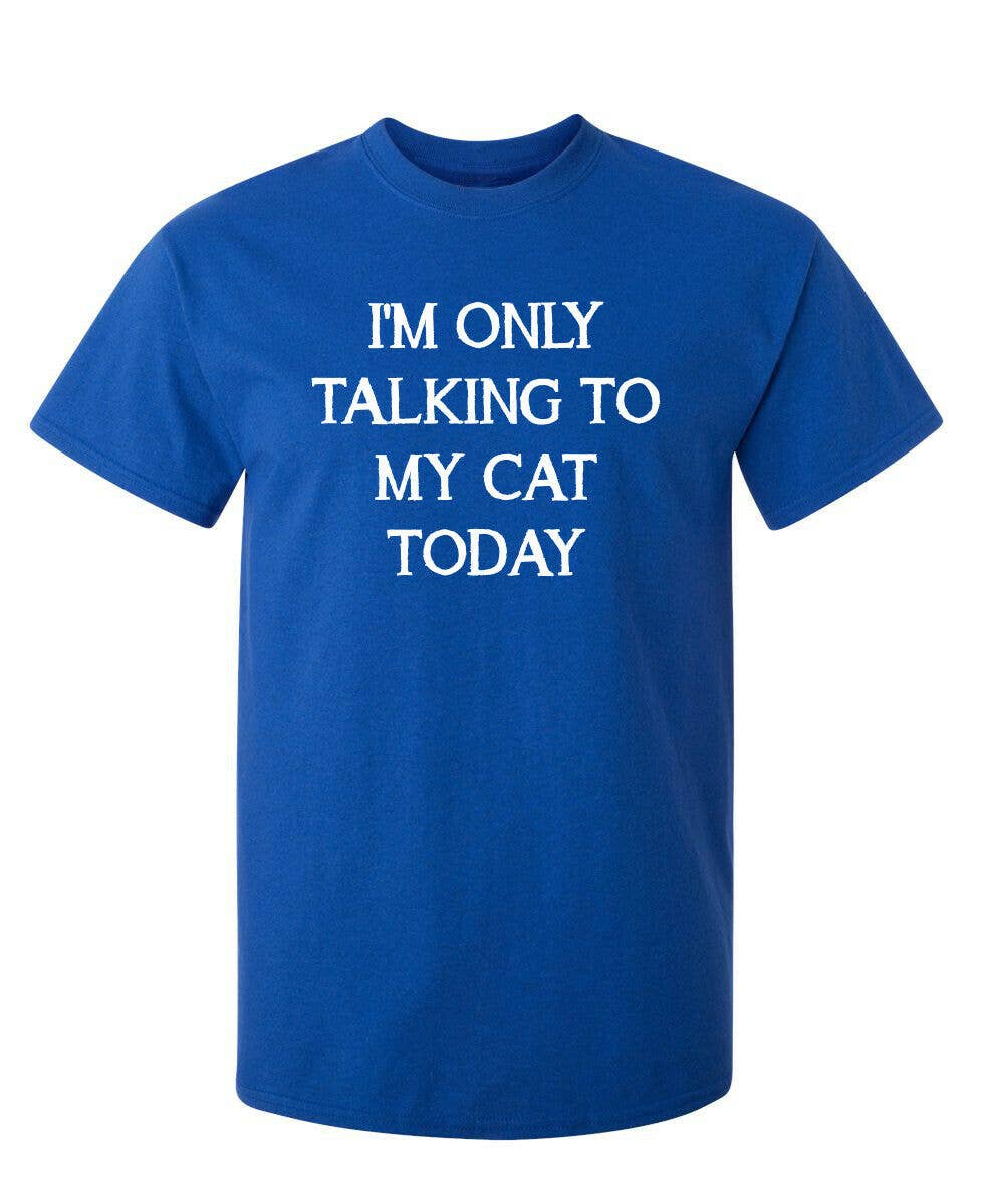 I'm Only Talking To My Cat Today