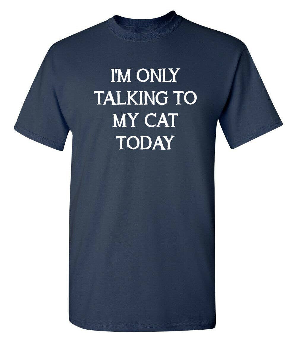 I'm Only Talking To My Cat Today