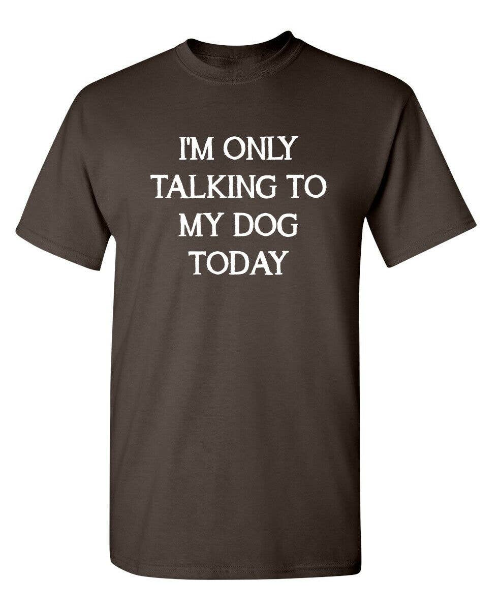 I'm Only Talking To My Dog Today