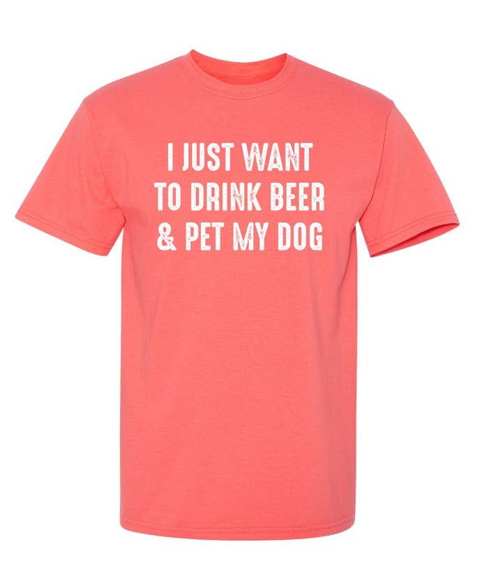 I Just Want To Drink Beer & Pet My Dog